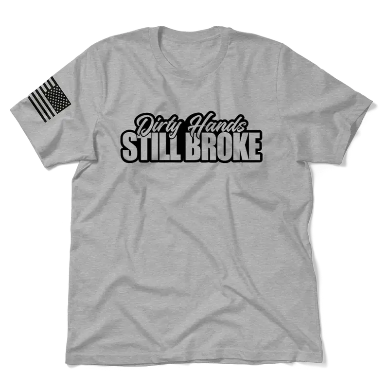 Dirty Hands Still Broke - Heather Gray T-Shirt