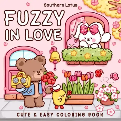 Fuzzy In Love Coloring Book for Adults and Teens Featuring Little Fuzzy Animals in Love Moments and Cozy Activities, Cute Des...