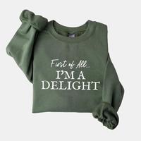 First of All, I’m a Delight’ Sweatshirt – Funny, Sarcastic Gift for Moms, Women, or Teachers – Perfect for Mother’s...