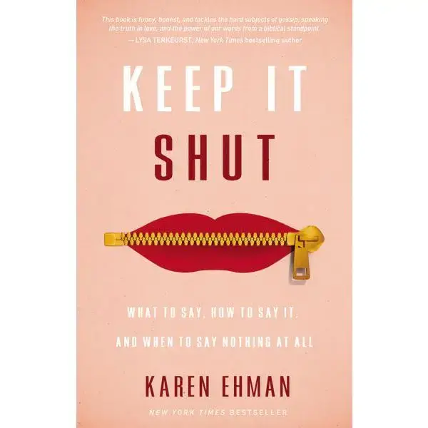 Keep It Shut: What to Say, How to Say It, and When to Say Nothing at All