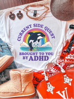 Current Side Quest Brought to You by ADHD ~ Unisex Apparel Printed in the USA!