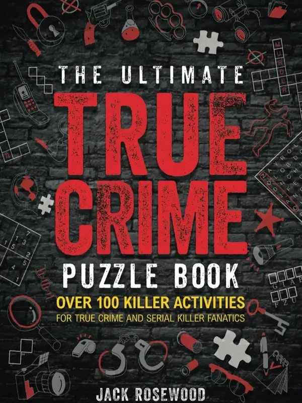 The Ultimate True Crime Puzzle Book: Over 100 Killer Activities for True Crime and Serial Killer Fanatics (Cryptograms, Cross...