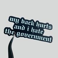 My Back Hurts and I Hate the Government Vinyl Sticker - Waterproof - Anti Trump
