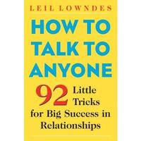 How to Talk to Anyone: 92 Little Tricks for Big Success in Relationships -- Leil Lowndes - Paperback