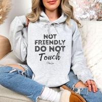 Not Friendly Do Not Touch Hoodie, Printed in the USA hoodie