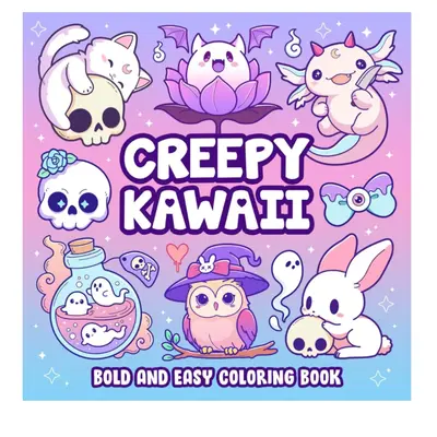 Creepy Kawaii Bold And Easy Coloring Book: Cute and Spooky Pastel Goth Simple Coloring Pages for Adults and Teens Whimsical I...