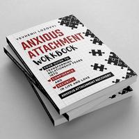 Anxious Attachment Workbook: Your Guide to Transforming Relationship Fears into Confidence and Security in Life and Love: Anx...