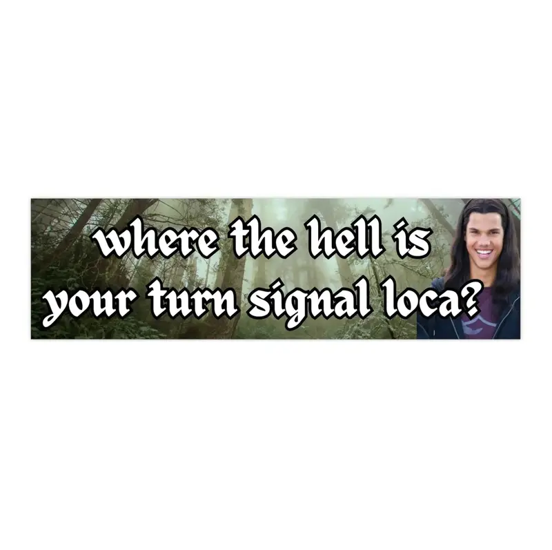 Turn Signal Loca | Bumper Sticker AND Magnet | Funny Meme Sticker | 8.7'' X 2.7'' | Waterproof Premium Quality