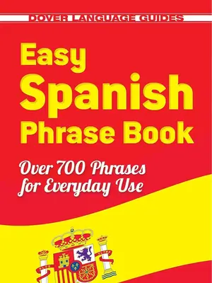 Easy Spanish Phrase Book NEW EDITION: Over 700 Phrases for Everyday Use (Dover Language Guides Spanish) Phrasebook Languagele...