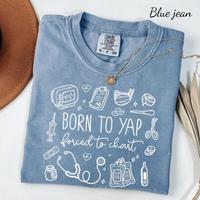 Comfort Colors Born To Yap Forced To Chart T-shirt, Funny Nurse T-shirt, Nurse Department T-shirt, Registered Tee, Trendy Out...