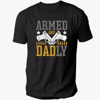 Armed And Dadly T-Shirt, Happy Father's Day, Gift for dad, Best Dad Tee Gift, graphic tees Proud Daddy Tee, Funny Father Gift...