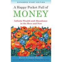 A Happy Pocket Full of Money, Expanded Study Edition: Infinite Wealth and Abundance in the Here and Now -- David Cameron Gika...