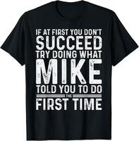 100% Cotton Funny Mike If At First You Don't Succeed Try Doing What Mike T-Shirt
