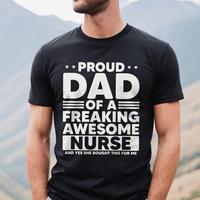 Proud Dad of a Freaking Awesome Nurse Shirt | Funny Dad T-shirt | Nurse Dad Gift | Father's Day Shirt