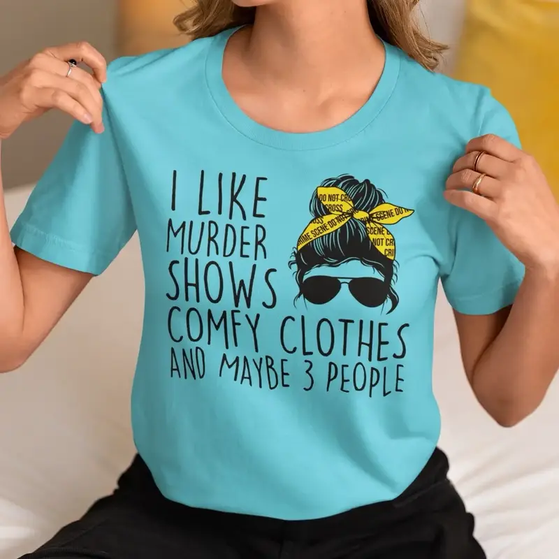 I like murder shows and comfy clothes and maybe 3 people T-shirt - Unisex T-shirt  - funny graphic tees