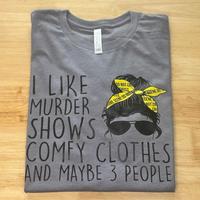 I like murder shows and comfy clothes and maybe 3 people T-shirt - Unisex T-shirt  - funny graphic tees