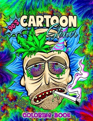 Stoner Coloring Book: Trippy Psychedelic Stoner 420 Coloring Pages For Adults With Many Favorite Characters For Stress Relief...
