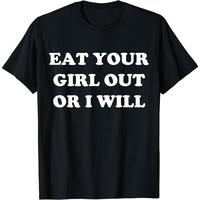 Cotton Short Sleeve Eat Your Girl Out Or I Will Funny LGBTQ Pride Funny Saying T-Shirt for Men Women Streetwear Casual Graphi...