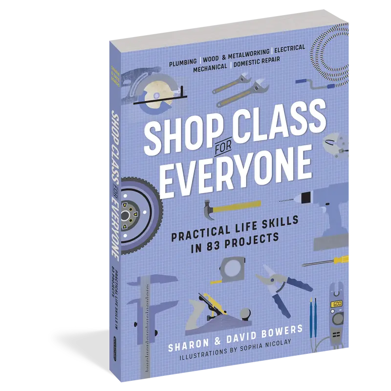 Shop Class for Everyone: Practical Life Skills in 83 Projects by Sharon Bowers, David Bowers [Paperback Book]
