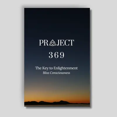 Project 369 - The Key to Enlightenment: Bliss Consciousness