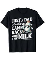 100% Cotton Funny 'Just A Dad Who Always Came Back with The Milk' Men's T-Shirt