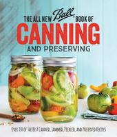 The All New Ball Book Of Canning And Preserving  Over 350 of the Best Canned, Jammed, Pickled, and Preserved Recipes Paperbac...