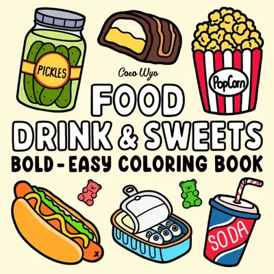 Food Drink & Sweets: Coloring Book for Adults and Kids, Bold and Easy, Simple and Big Designs for Relaxation Featuring a Vari...