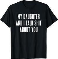 My Daught3r and I Talk About You Funny Gift For Mom Dad T-Shirt Unisex Cotton Menswear