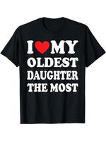 I Love My Oldest Daughter The Most Shirt, Father Gift Shirt, Mens Sweater, Shirt For Dad, Dad Hoodie, Sweater and T-shirt