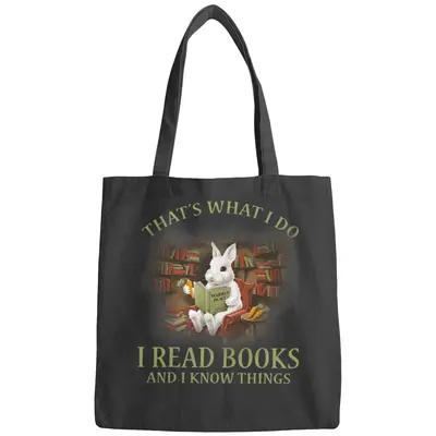 Reading Book Thats What I Do I Read And I Know Things Rabbit Reads Book Reader Bags