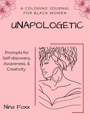 Unapologetic Coloring Journal with Prompts for Self discovery Awareness and Creativity by Nina Foxx Soft Cover