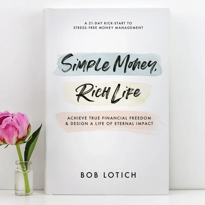 Simple Money, Rich Life (our 4-part formula we followed to earn and give $1 million by age 40) by Bob Lotich