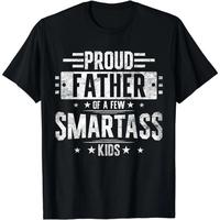[100% Cotton] Proud Father Of Smartass Kids Hilarious T-Shirt Perfect Fathers Day Gift For Dad