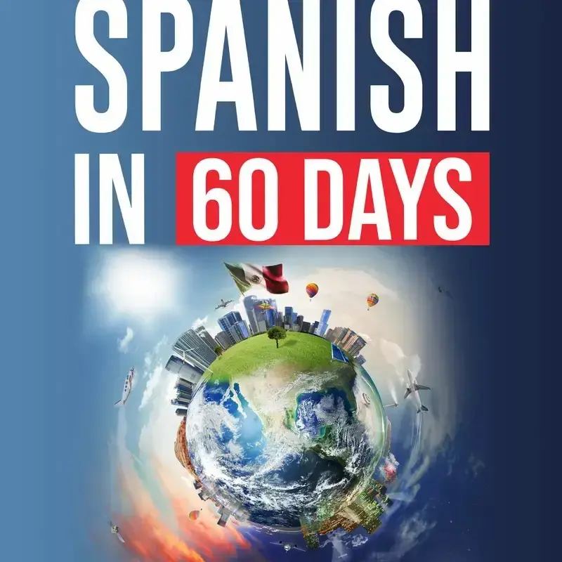 Spanish in 60 Days – Master Spanish with Slang, Grammar, and Conversation Starters!