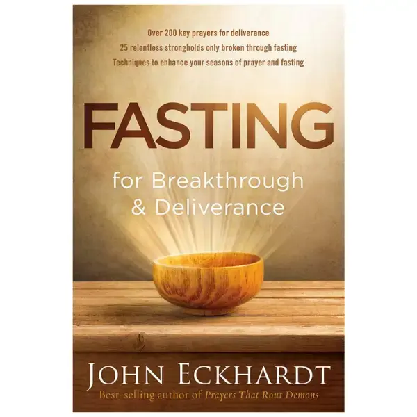 Fasting for Breakthrough and Deliverance -  John Eckhardt  - Paperback