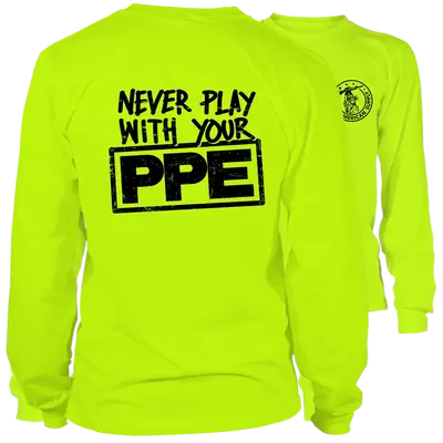 Never Play With Your PPE - Long Sleeve Hi-Vis T-Shirt
