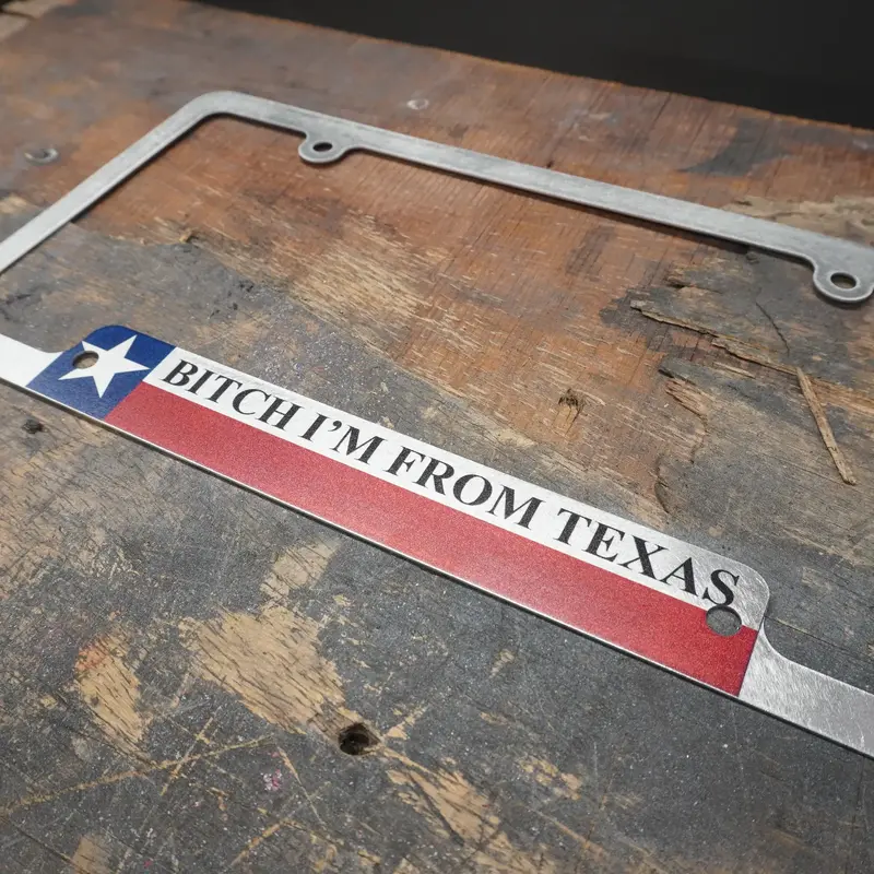 B*tch I'm From Texas License Plate Frame - 100% Made in the USA!