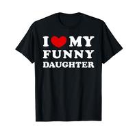 I Love My Funny Daughter, I Heart My Funny Daughter T-Shirt, Perfect Gift for Daughter, Fun and Heartwarming Shirt for Dad