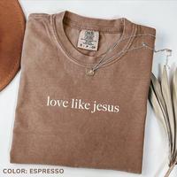 Comfort Colors Love Like Jesus Shirt, Inspirational Christian Shirt, Religious Mom Shirt, Christian Apparel Gift, Shirt for W...