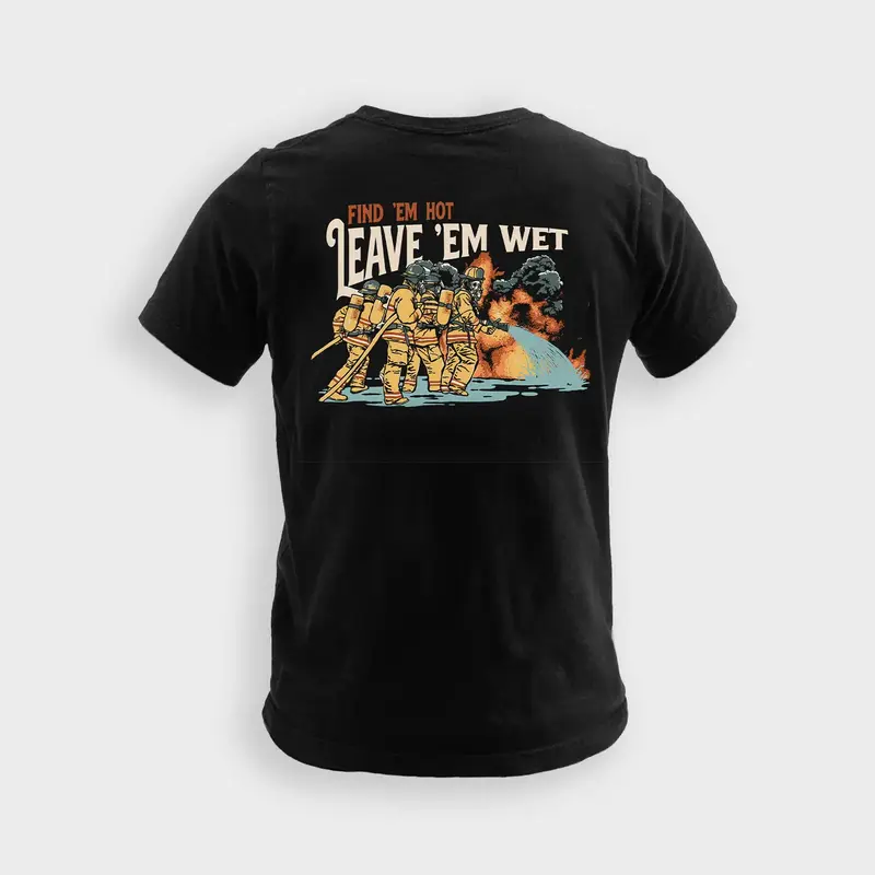 Find 'Em Hot, Leave 'Em Wet - Tee