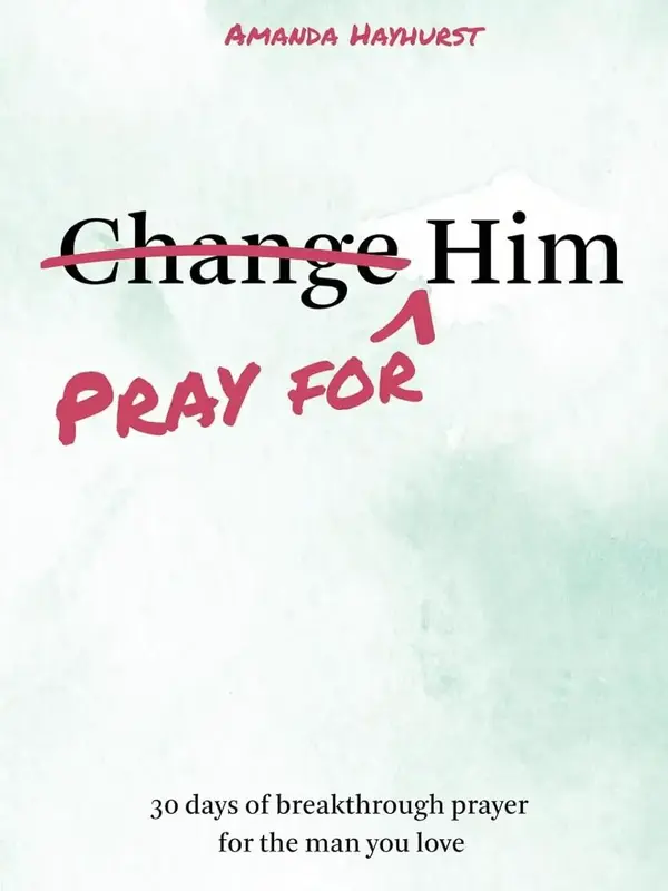 Pray for Him: 30 days of breakthrough prayer for the man you love Paperback