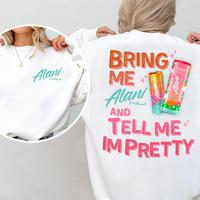 Bring Me Alani Nu And Tell Me Im Pretty 2 Sided Shirt - Sweatshirt - Hoodie, Gift For Alani Nu Lovers, Alani Nu Lover Shirt, ...