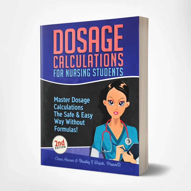 Dosage Calculations for Nursing Students: Master Dosage Calculations The Safe & Easy Way Without Formulas! - 2nd Edition by B...