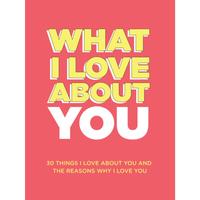 What I Love About You: 30 Things I Love About You and the Reasons Why I Love You Fill-in-the-Blank  Book. Anniversary Gifts f...