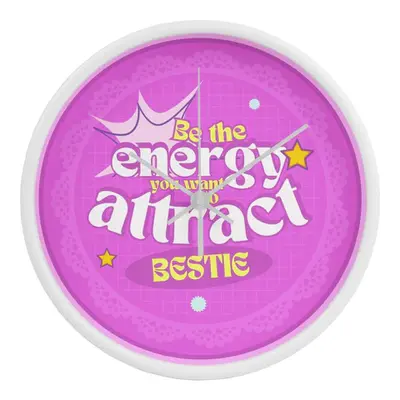 Be the Energy You Want - Bestie Wall Clock