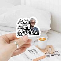 I'm Just Asking For A Eight-Ball and $2 Million Baby Billy Sticker, Funny Uncle Baby Billy Freeman Sticker, The Righteous Gem...