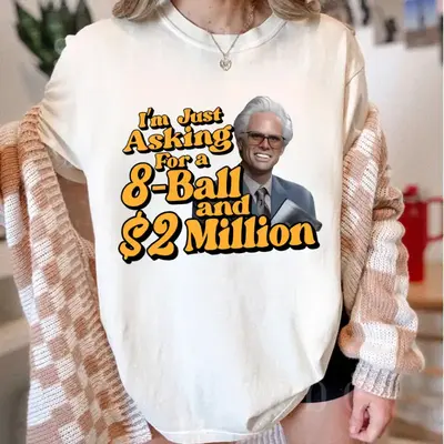 I'm Just Asking For A Eight-Ball And $2 Million Baby Billy T-Shirt, Funny Uncle Baby Billy Freeman Shirt, The Righteous Gemst...