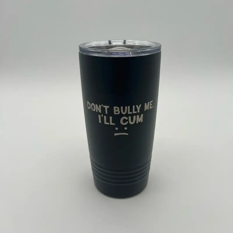 Don’t Bully Me I’ll C Tumbler