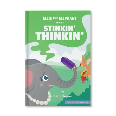 Ellie the Elephant and the Stinkin’ Thinkin’ – A Cute Picture Book That Teaches Kids the Power of Positive Thinking and...