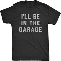 Mens I'll Be in The Garage T Shirt Funny Car Mechanic Dad Graphic Novelty Tee– Funny Husband Tee, Father's Day T-shirt. Fat...